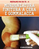 Mordenzatura - Finitura a Cera e Gommalacca (fixed-layout eBook, ePUB)