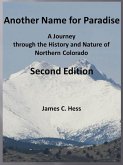 Another Name for Paradise: A Journey through the History and Nature of Northern Colorado, Second Edition (eBook, ePUB)