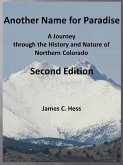 Another Name for Paradise: A Journey through the History and Nature of Northern Colorado, Second Edition (eBook, ePUB) Another Name for Paradise: A Journey through the History and Nature of Northern Colorado, Second Edition (eBook, ePUB)