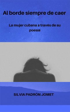 Al borde siempre de caer. La mujer cubana a través de la poesía (eBook, ePUB) - Jomet, Silvia Padrón