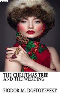 The Christmas Tree and the Wedding (eBook, ePUB) - Dostoyevsky, Fyodor