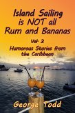 Island Sailing is NOT all Rum and Bananas Vol. 2 Humorous Stories from the Caribbean (eBook, ePUB)