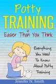 Potty Training Is Easier Than You Think: Everything You Need To Know About Potty Training (eBook, ePUB)