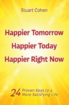 Cover Happier Tomorrow, Happier Today, Happier Right Now. 24 Proven Keys to a More Satisfying Life (eBook, ePUB)