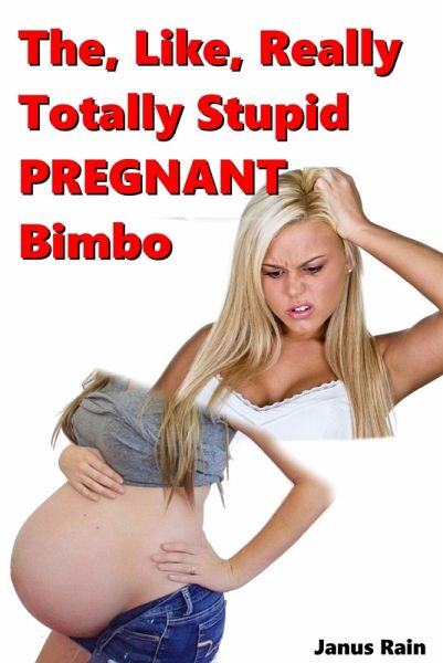 The, Like, Really Totally Stupid Pregnant Bimbo (The Like Really Totally Stupid Bimbo Series, #2) (eBook, ePUB)