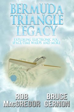 Bermuda Triangle Legacy: Exploring Electronic Fog, Space/Time Warps & More (eBook, ePUB) - Macgregor, Rob; Gernon, Bruce