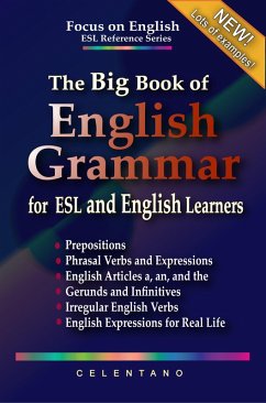 The Big Book of English Grammar for ESL and English Learners: Prepositions, Phrasal Verbs, English Articles (a, an and the), Gerunds and Infinitives, Irregular Verbs, and English Expressions (eBook, ePUB) - Celentano, Thomas