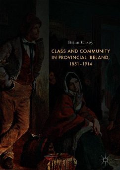 Class and Community in Provincial Ireland, 1851¿1914 - Casey, Brian