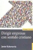 Dirigir empresas con sentido cristiano