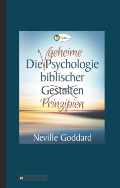 Die geheime Psychologie biblischer Prinzipien - Goddard, Neville Lancelot