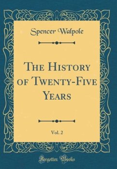 The History of Twenty-Five Years, Vol. 2 (Classic Reprint) - Walpole, Spencer