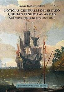 Noticias generales del estado que han tenido las armas : una nueva crónica del Perú, 1578-1683 - Jiménez Jiménez, Ismael