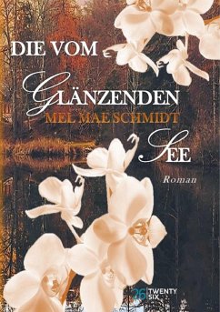 Die vom glänzenden See (eBook, ePUB) - Schmidt, Mel Mae