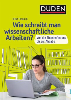 Duden Ratgeber - Wie schreibt man wissenschaftliche Arbeiten? (eBook, ePUB) - Pospiech, Ulrike