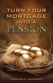 Turn Your Mortgage into a Pension (eBook, ePUB) Turn Your Mortgage into a Pension (eBook, ePUB)
