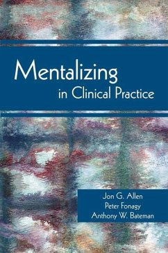 Mentalizing in Clinical Practice (eBook, ePUB) - Allen, Jon G.; Fonagy, Peter; Bateman, Anthony W.