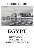 Egypt: Historical, Descriptive and Picturesque (eBook, ePUB)