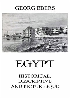 Egypt: Historical, Descriptive and Picturesque (eBook, ePUB) - Ebers, Georg