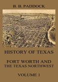 History of Texas: Fort Worth and the Texas Northwest, Vol. 1 (eBook, ePUB)