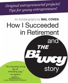 How I Succeeded in Retirement and the Biway Story (eBook, ePUB) How I Succeeded in Retirement and the Biway Story (eBook, ePUB)