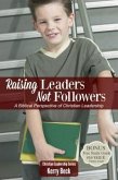 Raising Leaders, Not Followers (Digital Ebook) (eBook, ePUB)