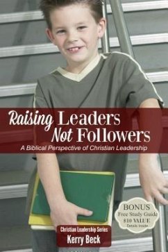 Raising Leaders, Not Followers (Digital Ebook) (eBook, ePUB) - Beck, Kerry