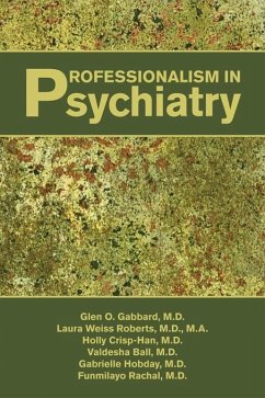 Professionalism in Psychiatry (eBook, ePUB) - Gabbard, Glen O.; Roberts, Laura Weiss; Crisp-Han, Holly; Ball, Valdesha; Hobday, Gabrielle; Rachal, Funmilayo