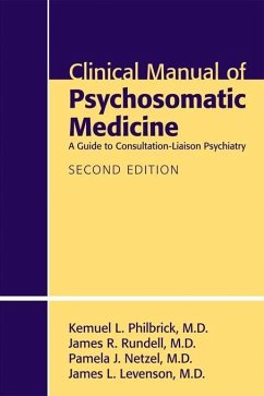 Clinical Manual of Psychosomatic Medicine (eBook, ePUB) - Philbrick, Kemuel L.; Rundell, James R.; Netzel, Pamela J.; Levenson, James L.
