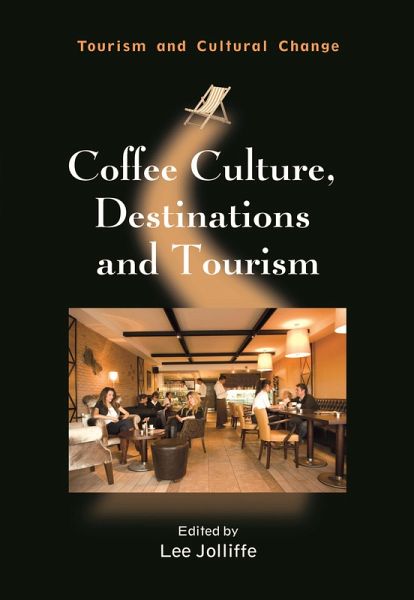 Coffee Culture, Destinations and Tourism (eBook, ePUB) Coffee Culture, Destinations and Tourism (eBook, ePUB)