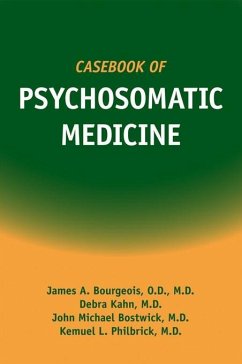 Casebook of Psychosomatic Medicine (eBook, ePUB) - Bourgeois, James A.; Kahn, Debra; Philbrick, Kemuel L.; Bostwick, John M.