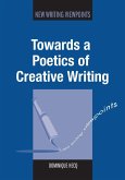 Towards a Poetics of Creative Writing (eBook, ePUB) Towards a Poetics of Creative Writing (eBook, ePUB)