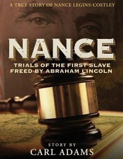 NANCE: Trials of the First Slave Freed by Abraham Lincoln (eBook, ePUB) - Adams, Carl M.