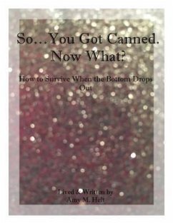 So...You Got Canned. Now What? (eBook, ePUB) - Helt, Amy M.