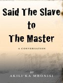 Said the Slave to the Master: A Conversation (eBook, ePUB) Said the Slave to the Master: A Conversation (eBook, ePUB)