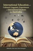 International Education and Cultural-Linguistic Experiences of International Students in Australia (eBook, ePUB) International Education and Cultural-Linguistic Experiences of International Students in Australia (eBook, ePUB)
