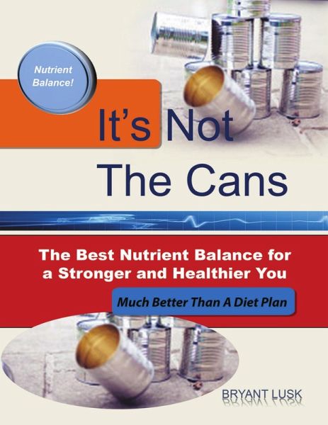 It's Not the Cans: The Best Nutrient Balance for a Stronger and Healthier You (eBook, ePUB)