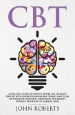 CBT: A Practical Guide on How to Rewire the Thought Process with Cognitive Behavioral Therapy and Flush Out Negative Thoughts, Depression, and Anxiety Without Resorting to Harmful Meds (Collective Wellness, #1) (eBook, ePUB)