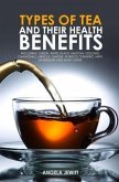 Types of Tea and Their Health Benefits Including Green, White, Black, Matcha, Oolong, Chamomile, Hibiscus, Ginger, Roiboos, Turmeric, Mint, Dandelion and many more. (eBook, ePUB) Types of Tea and Their Health Benefits Including Green, White, Black, Matcha, Oolong, Chamomile, Hibiscus, Ginger, Roiboos, Turmeric, Mint, Dandelion and many more. (eBook, ePUB)