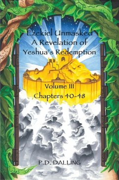 Ezekiel Unmasked - A Revelation of Yeshua's Redemption (Chapters 40-48) (eBook, ePUB) - Dalling, P. D.