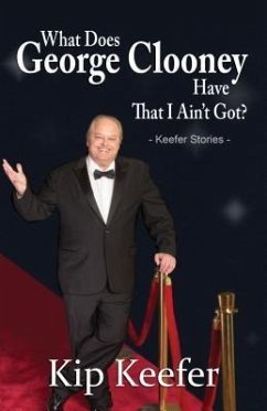 What Does George Clooney Have That I Ain't Got? (eBook, ePUB) - Keefer, Kip