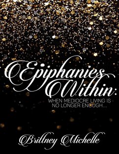 Epiphanies Within: When Mediocre Living Is No Longer Enough (eBook, ePUB) - Michelle, Brittney