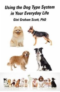 Using the Dog Type System in Your Everyday Life (eBook, ePUB) - Scott, Gini Graham