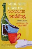 Faith, Grief & Pass the Chocolate Pudding (eBook, ePUB) Faith, Grief & Pass the Chocolate Pudding (eBook, ePUB)