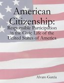 American Citizenship: Responsible Participation in the Civic Life of the United States of America (eBook, ePUB)