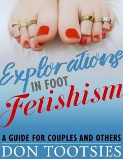 Explorations in Foot Fetishism (eBook, ePUB) - Tootsies, Don