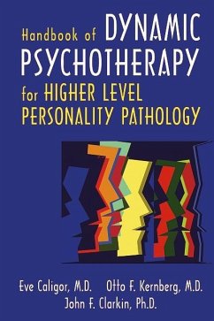 Handbook of Dynamic Psychotherapy for Higher Level Personality Pathology (eBook, ePUB) - Caligor, Eve; Kernberg, Otto F.; Clarkin, John F.