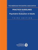 The American Psychiatric Association Practice Guidelines for the Psychiatric Evaluation of Adults (eBook, ePUB) The American Psychiatric Association Practice Guidelines for the Psychiatric Evaluation of Adults (eBook, ePUB)