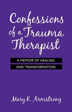 Confessions of a Trauma Therapist (eBook, ePUB) - Armstrong, Mary K.