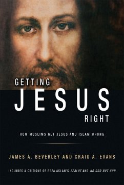 Getting Jesus Right: How Muslims Get Jesus and Islam Wrong (eBook, ePUB) - Beverley, James; Evans, Craig A
