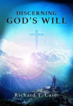 Discerning God's Will (eBook, ePUB) - Richard T. Case